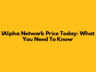 IAlpha Network Price Today: What You Need To Know