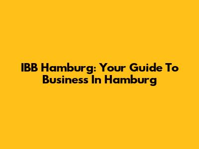 IBB Hamburg: Your Guide To Business In Hamburg