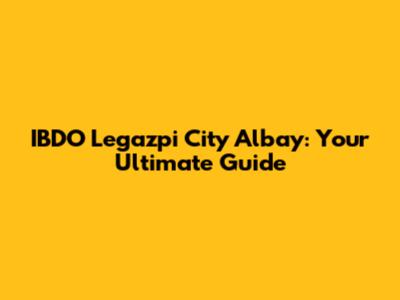 IBDO Legazpi City Albay: Your Ultimate Guide