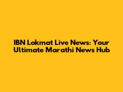 IBN Lokmat Live News: Your Ultimate Marathi News Hub