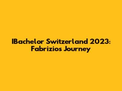 IBachelor Switzerland 2023: Fabrizio's Journey
