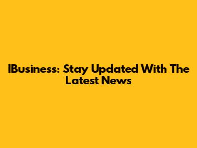 IBusiness: Stay Updated With The Latest News