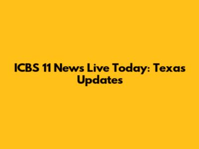ICBS 11 News Live Today: Texas Updates