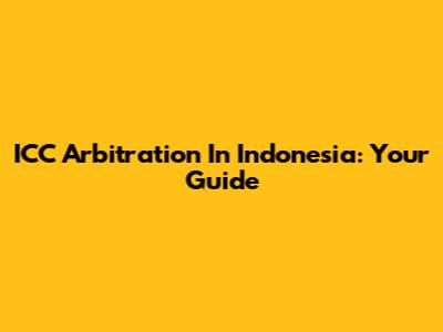 ICC Arbitration In Indonesia: Your Guide