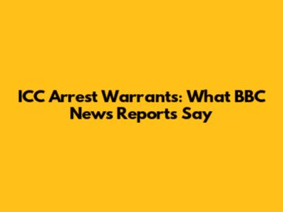 ICC Arrest Warrants: What BBC News Reports Say