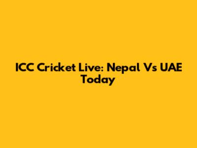 ICC Cricket Live: Nepal Vs UAE Today