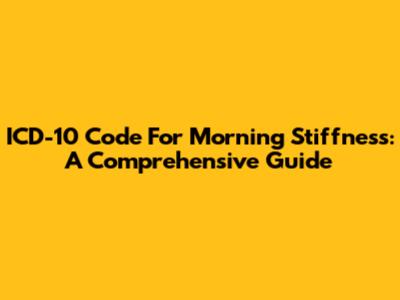 ICD-10 Code For Morning Stiffness: A Comprehensive Guide
