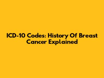 ICD-10 Codes: History Of Breast Cancer Explained