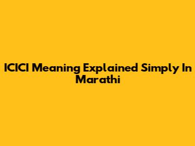 ICICI Meaning Explained Simply In Marathi