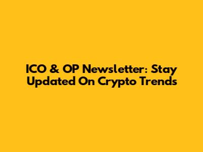 ICO & OP Newsletter: Stay Updated On Crypto Trends