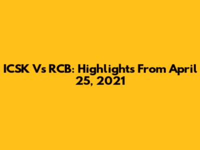 ICSK Vs RCB: Highlights From April 25, 2021