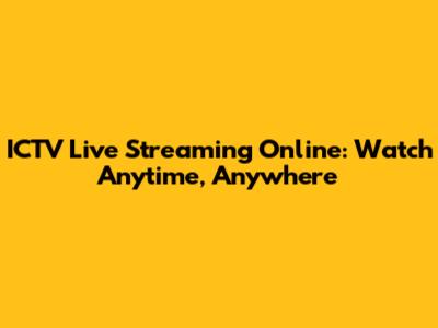 ICTV Live Streaming Online: Watch Anytime, Anywhere