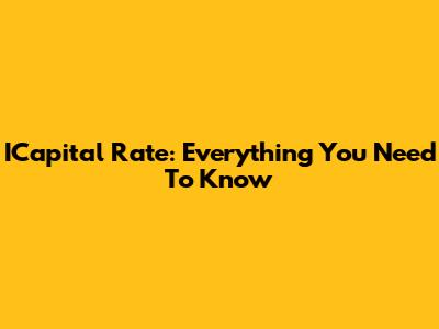 ICapital Rate: Everything You Need To Know