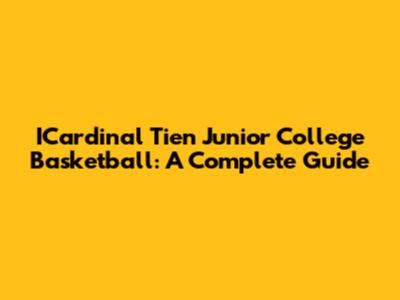 ICardinal Tien Junior College Basketball: A Complete Guide