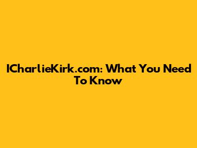 ICharlieKirk.com: What You Need To Know