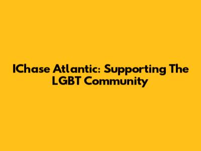 IChase Atlantic: Supporting The LGBT Community
