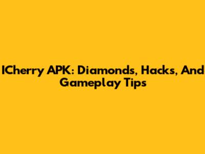 ICherry APK: Diamonds, Hacks, And Gameplay Tips