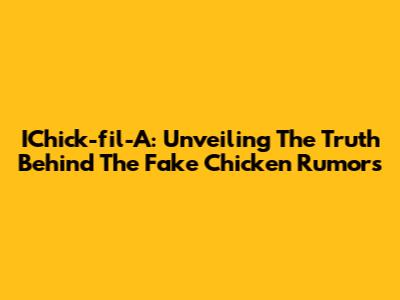 IChick-fil-A: Unveiling The Truth Behind The Fake Chicken Rumors