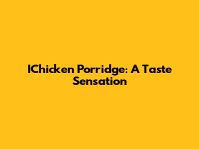 IChicken Porridge: A Taste Sensation