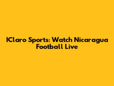 IClaro Sports: Watch Nicaragua Football Live