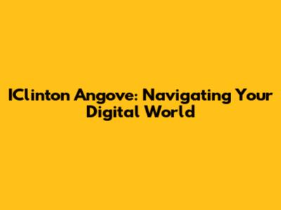 IClinton Angove: Navigating Your Digital World