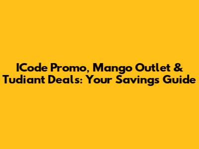 ICode Promo, Mango Outlet & Tudiant Deals: Your Savings Guide