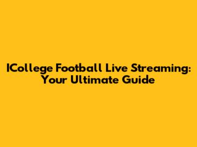 ICollege Football Live Streaming: Your Ultimate Guide