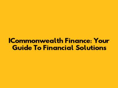 ICommonwealth Finance: Your Guide To Financial Solutions
