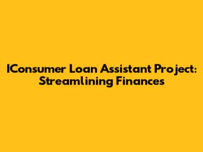 IConsumer Loan Assistant Project: Streamlining Finances