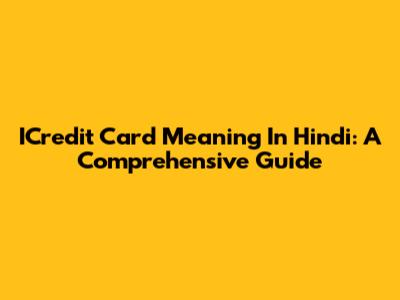 ICredit Card Meaning In Hindi: A Comprehensive Guide