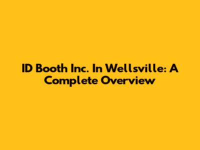 ID Booth Inc. In Wellsville: A Complete Overview