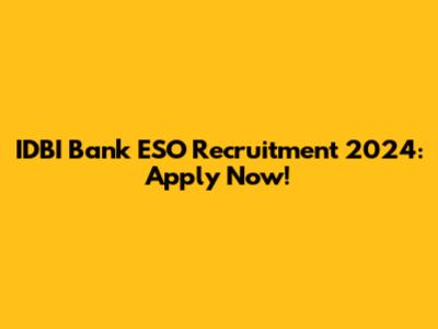 IDBI Bank ESO Recruitment 2024: Apply Now!