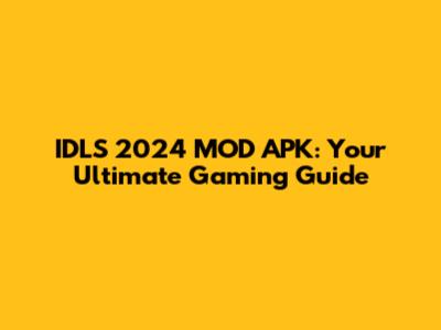 IDLS 2024 MOD APK: Your Ultimate Gaming Guide