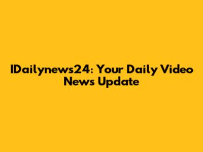 IDailynews24: Your Daily Video News Update