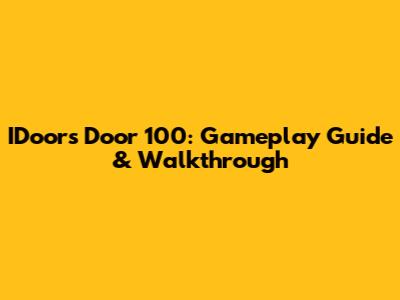 IDoors Door 100: Gameplay Guide & Walkthrough