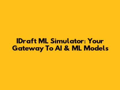 IDraft ML Simulator: Your Gateway To AI & ML Models
