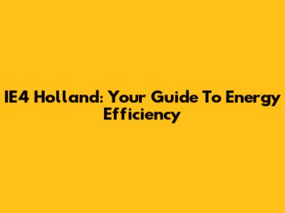 IE4 Holland: Your Guide To Energy Efficiency