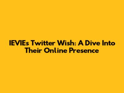 IEVIE's Twitter Wish: A Dive Into Their Online Presence