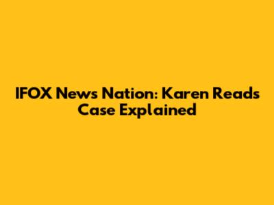 IFOX News Nation: Karen Read's Case Explained