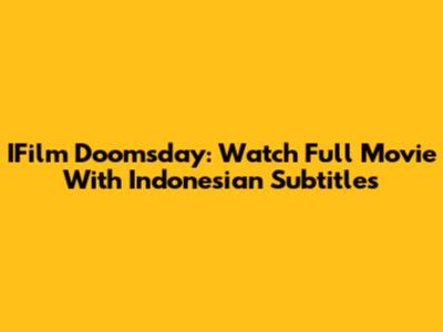 IFilm Doomsday: Watch Full Movie With Indonesian Subtitles