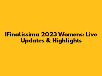 IFinalissima 2023 Women's: Live Updates & Highlights