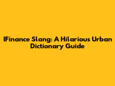 IFinance Slang: A Hilarious Urban Dictionary Guide