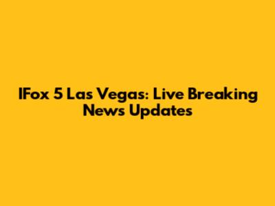 IFox 5 Las Vegas: Live Breaking News Updates