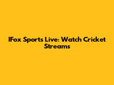 IFox Sports Live: Watch Cricket Streams