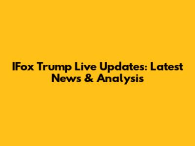 IFox Trump Live Updates: Latest News & Analysis
