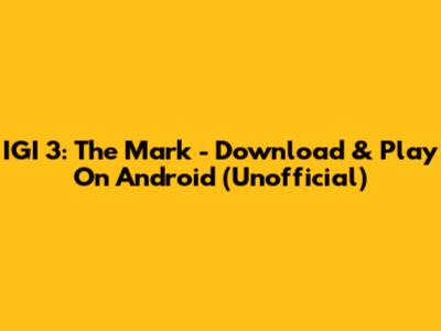 IGI 3: The Mark - Download & Play On Android (Unofficial)