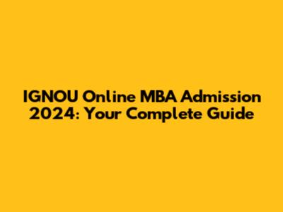 IGNOU Online MBA Admission 2024: Your Complete Guide