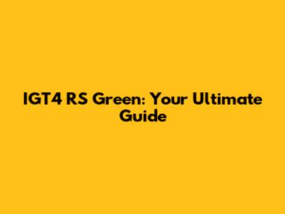 IGT4 RS Green: Your Ultimate Guide