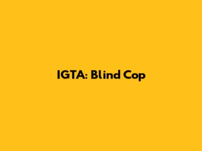 IGTA: Blind Cop