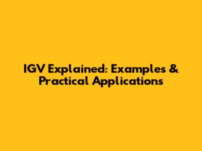 IGV Explained: Examples & Practical Applications